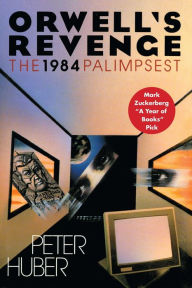 Title: Orwell's Revenge: The 1984 Palimpsest, Author: Peter Huber