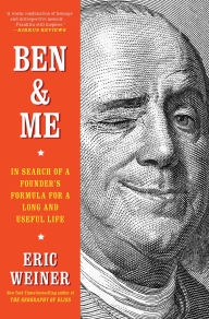 Title: Ben & Me: In Search of a Founder's Formula for a Long and Useful Life, Author: Eric Weiner