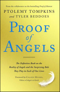 Title: Proof of Angels: The Definitive Book on the Reality of Angels and the Surprising Role They Play in Each of Our Lives, Author: Ptolemy Tompkins