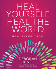Title: Heal Yourself, Heal the World, Author: Deborah King