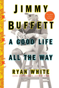 Title: Jimmy Buffett: A Good Life All the Way, Author: Ryan White