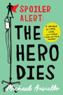 Spoiler Alert: The Hero Dies: A Memoir of Love, Loss, and Other Four-Letter Words