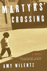 Title: Martyrs' Crossing: A Novel, Author: Amy Wilentz