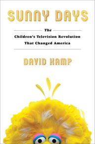 Title: Sunny Days: The Children's Television Revolution That Changed America, Author: David Kamp