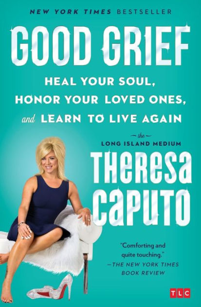 Good Grief: Heal Your Soul, Honor Your Loved Ones, and Learn to Live  Again|Paperback