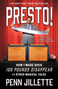 Title: Presto!: How I Made Over 100 Pounds Disappear and Other Magical Tales, Author: Penn Jillette