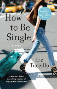 Title: How to Be Single: A Novel, Author: Liz Tuccillo