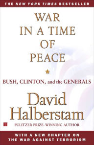 Title: War in a Time of Peace: Bush, Clinton, and the Generals, Author: David Halberstam