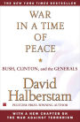 War in a Time of Peace: Bush, Clinton, and the Generals