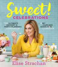 Title: Sweet! Celebrations: A My Cupcake Addiction Cookbook, Author: Elise Strachan