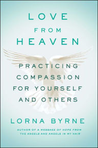 Title: Love From Heaven: Practicing Compassion for Yourself and Others, Author: Lorna Byrne