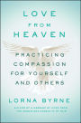Love From Heaven: Practicing Compassion for Yourself and Others