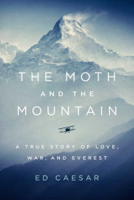 Title: The Moth and the Mountain: A True Story of Love, War, and Everest, Author: Ed Caesar