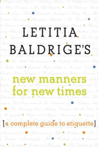 Title: Letitia Baldrige's New Manners for New Times: A Complete Guide to Etiquette, Author: Letitia Baldrige
