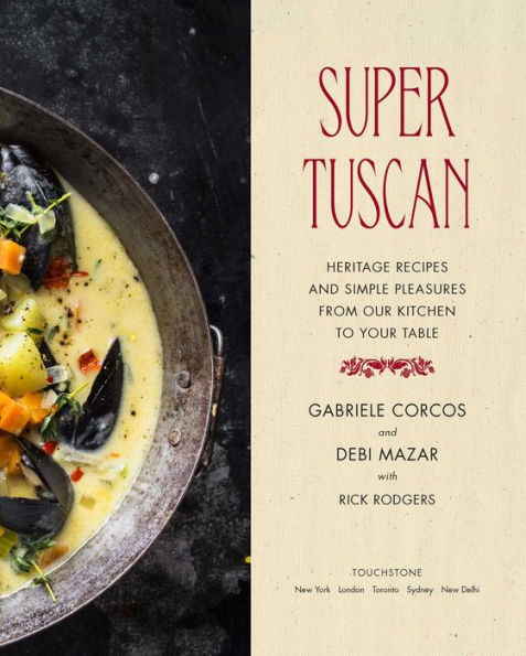 Super Tuscan: Heritage Recipes and Simple Pleasures from Our Kitchen to Your Table