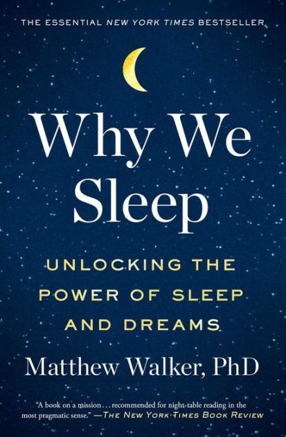 Why We Sleep Unlocking The Power Of Sleep And Dreams By Matthew Walker Phd Paperback Barnes Noble