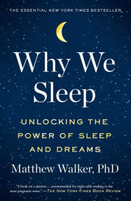 Title: Why We Sleep: Unlocking the Power of Sleep and Dreams, Author: Matthew Walker PhD