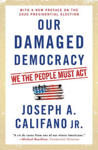 Title: Our Damaged Democracy: We the People Must Act, Author: Joseph A. Califano Jr.