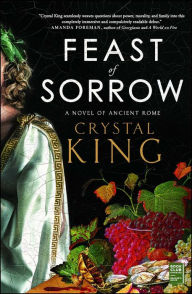 Title: Feast of Sorrow: A Novel of Ancient Rome, Author: Crystal King