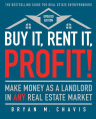 Title: Buy It, Rent It, Profit! (Updated Edition): Make Money as a Landlord in ANY Real Estate Market, Author: Bryan  M. Chavis