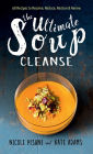 The Ultimate Soup Cleanse: 60 Recipes to Reduce, Restore, Renew & Resolve
