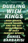 Dueling with Kings: High Stakes, Killer Sharks, and the Get-Rich Promise of Daily Fantasy Sports
