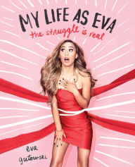 Title: My Life As Eva: The Struggle Is Real, Author: Eva Gutowski