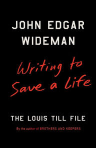 Title: Writing to Save a Life: The Louis Till File, Author: John Edgar Wideman