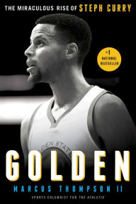 Title: Golden: The Miraculous Rise of Steph Curry, Author: Marcus Thompson