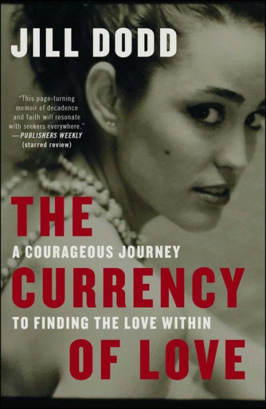 The Currency of Love: A Courageous Journey to Finding the Love Within