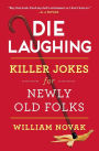 Die Laughing: Killer Jokes for Newly Old Folks