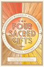 The Four Sacred Gifts: Indigenous Wisdom for Modern Times