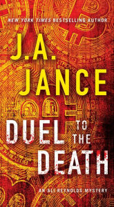 Title: Duel to the Death (Ali Reynolds Series #13), Author: J. A. Jance