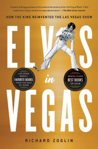 Title: Elvis in Vegas: How the King Reinvented the Las Vegas Show, Author: Richard Zoglin