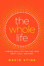 The Whole Life: Finding God's Rhythm for Your Spirit, Soul, and Body