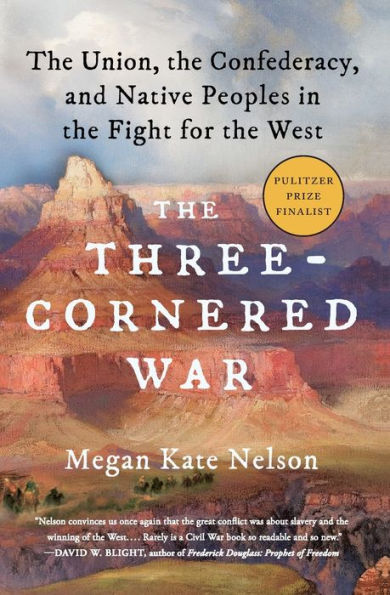 The Three-Cornered War: The Union, the Confederacy, and Native Peoples in the Fight for the West