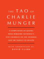 Tao of Charlie Munger: A Compilation of Quotes from Berkshire Hathaway's Vice Chairman on Life, Business, and the Pursuit of Wealth With Commentary by David Clark