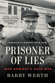 Title: Prisoner of Lies: Jack Downey's Cold War, Author: Barry Werth