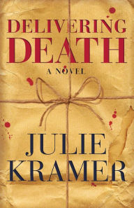 Title: Delivering Death: A Novel, Author: Julie Kramer