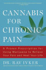 Cannabis for Chronic Pain: A Proven Prescription for Using Marijuana to Relieve Your Pain and Heal Your Life