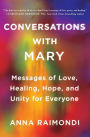 Conversations with Mary: Messages of Love, Healing, Hope, and Unity for Everyone