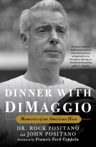 Title: Dinner with DiMaggio: Memories of an American Hero, Author: Rock Positano