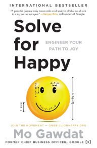 Title: Solve for Happy: Engineer Your Path to Joy, Author: Mo Gawdat