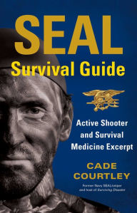 Title: SEAL Survival Guide: Active Shooter and Survival Medicine Excerpt, Author: Cade Courtley