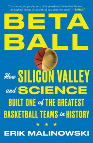 Title: Betaball: How Silicon Valley and Science Built One of the Greatest Basketball Teams in History, Author: Erik Malinowski