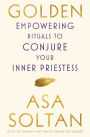 Golden: Empowering Rituals to Conjure Your Inner Priestess