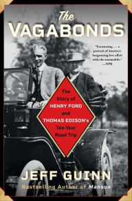 Title: The Vagabonds: The Story of Henry Ford and Thomas Edison's Ten-Year Road Trip, Author: Jeff Guinn