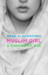 Title: Muslim Girl: A Coming of Age, Author: Amani Al-Khatahtbeh