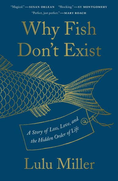 Why Fish Don't Exist: A Story of Loss, Love, and the Hidden Order of Life