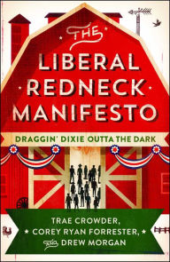 Title: The Liberal Redneck Manifesto: Draggin' Dixie Outta the Dark, Author: Trae Crowder